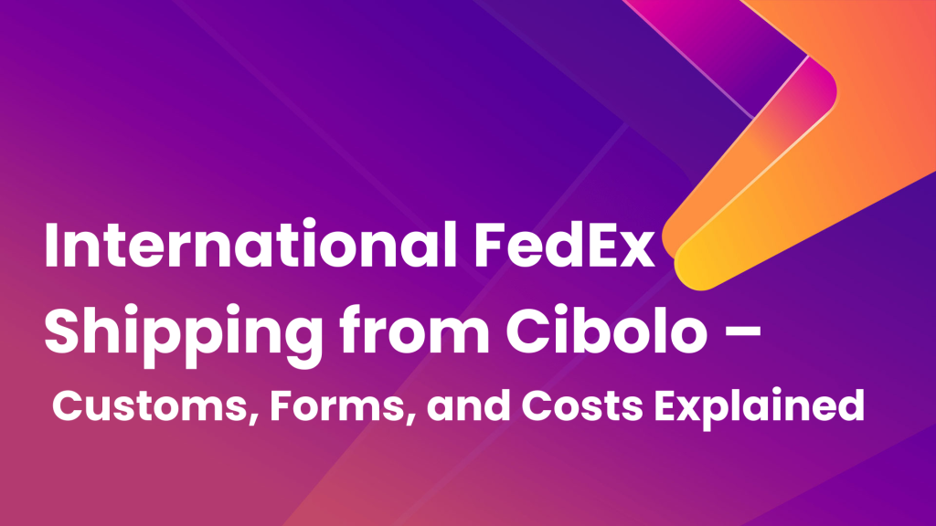 International FedEx Shipping from Cibolo | Customs & Cost Guide